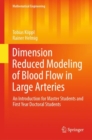 Dimension Reduced Modeling of Blood Flow in Large Arteries : An Introduction for Master Students and First Year Doctoral Students - eBook