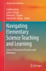 Navigating Elementary Science Teaching and Learning : Cases of Classroom Practices and Dilemmas - eBook