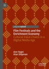 Film Festivals and the Enrichment Economy : Cultural Value Chains in a Digital Media Age - eBook
