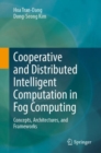 Cooperative and Distributed Intelligent Computation in Fog Computing : Concepts, Architectures, and Frameworks - eBook