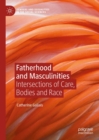 Fatherhood and Masculinities : Intersections of Care, Bodies and Race - eBook