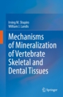 Mechanisms of Mineralization of Vertebrate Skeletal and Dental Tissues - eBook
