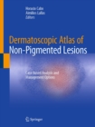 Dermatoscopic Atlas of Non-Pigmented Lesions : Case-based Analysis and Management Options - eBook
