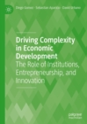 Driving Complexity in Economic Development : The Role of Institutions, Entrepreneurship, and Innovation - eBook