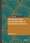 The Weaker Voice and the Evolution of Asymmetric Alliances - eBook