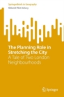 The Planning Role in Stretching the City : A Tale of Two London Neighbourhoods - eBook