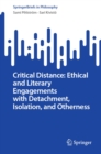 Critical Distance: Ethical and Literary Engagements with Detachment, Isolation, and Otherness - eBook