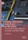 Finding a New British Asian Sound on BBC Radio : The South Asian diaspora in Britain and BBC Radio - eBook