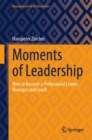 Moments of Leadership : How to become a Professional Leader, Manager and Coach - eBook