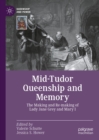 Mid-Tudor Queenship and Memory : The Making and Re-making of Lady Jane Grey and Mary I - eBook