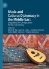 Music and Cultural Diplomacy in the Middle East : Geopolitical Re-Configurations for the 21st Century - eBook