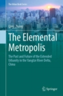 The Elemental Metropolis : The Past and Future of the Extended Urbanity in the Yangtze River Delta, China - eBook