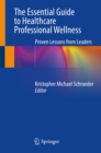 The Essential Guide to Healthcare Professional Wellness : Proven Lessons from Leaders - eBook