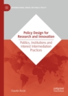 Policy Design for Research and Innovation : Politics, Institutions and Interest Intermediation Practices - eBook