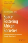 Space Fostering African Societies : Developing the African Continent Through Space, Part 5 - eBook