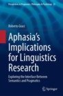 Aphasia's Implications for Linguistics Research : Exploring the Interface Between Semantics and Pragmatics - eBook