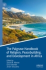 The Palgrave Handbook of Religion, Peacebuilding, and Development in Africa - eBook