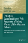 Ecological Sustainability of Fish Resources of Inland Waters of the Western Balkans : Freshwater Fish Stocks, Sustainable Use and Conservation - eBook