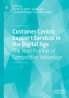 Customer Centric Support Services in the Digital Age : The Next Frontier of Competitive Advantage - eBook