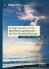 Turkey's Naval Activism : Maritime Geopolitics and the Blue Homeland Concept - eBook
