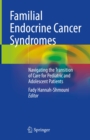 Familial Endocrine Cancer Syndromes : Navigating the Transition of Care for Pediatric and Adolescent Patients - eBook