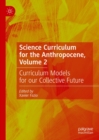 Science Curriculum for the Anthropocene, Volume 2 : Curriculum Models for our Collective Future - eBook