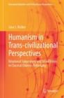 Humanism in Trans-civilizational Perspectives : Relational Subjectivity and Social Ethics in Classical Chinese Philosophy - eBook