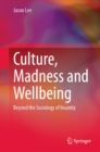 Culture, Madness and Wellbeing : Beyond the Sociology of Insanity - eBook