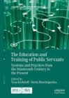 The Education and Training of Public Servants : Systems and Practices from the Nineteenth Century to the Present - eBook