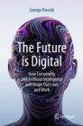 The Future is Digital : How Complexity and Artificial Intelligence will Shape Our Lives and Work - eBook
