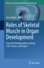 Roles of Skeletal Muscle in Organ Development : Prenatal Interdependence among Cells, Tissues, and Organs - eBook