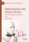 Vegetarianism and Science Fiction : A History of Utopian Animal Ethics - eBook