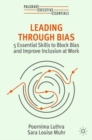 Leading Through Bias : 5 Essential Skills to Block Bias and Improve Inclusion at Work - eBook