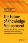 The Future of Knowledge Management : Reflections from the 10th Anniversary of the International Association of Knowledge Management (IAKM) - eBook