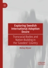 Exploring Swedish International Adoption Desire : Transracial Bodies and Nation-Building in the 'Goodest' Country - eBook