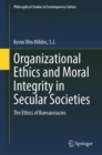 Organizational Ethics and Moral Integrity in Secular Societies : The Ethics of Bureaucracies - eBook