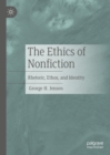 The Ethics of Nonfiction : Rhetoric, Ethos, and Identity - eBook