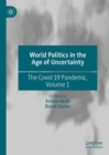 World Politics in the Age of Uncertainty : The Covid-19 Pandemic, Volume 1 - eBook