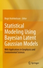 Statistical Modeling Using Bayesian Latent Gaussian Models : With Applications in Geophysics and Environmental Sciences - eBook