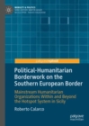 Political-Humanitarian Borderwork on the Southern European Border : Mainstream Humanitarian Organizations Within and Beyond the Hotspot System in Sicily - eBook