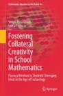 Fostering Collateral Creativity in School Mathematics : Paying Attention to Students' Emerging Ideas in the Age of Technology - eBook
