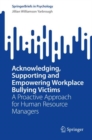 Acknowledging, Supporting and Empowering Workplace Bullying Victims : A Proactive Approach for Human Resource Managers - eBook