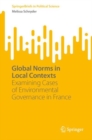 Global Norms in Local Contexts : Examining Cases of Environmental Governance in France - eBook