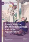 Science, Medicine, and Aristocratic Lineage in Victorian Popular Fiction - eBook