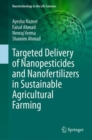 Targeted Delivery of Nanopesticides and Nanofertilizers in Sustainable Agricultural Farming - eBook
