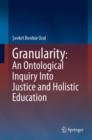 Granularity: An Ontological Inquiry Into Justice and Holistic Education - eBook