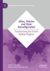 Elites, Policies and State Reconfiguration : Transforming the French Welfare Regime - eBook
