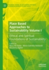 Place Based Approaches to Sustainability Volume I : Ethical and Spiritual Foundations of Sustainability - eBook