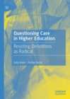 Questioning Care in Higher Education : Resisting Definitions as Radical - eBook