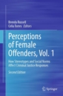 Perceptions of Female Offenders, Vol. 1 : How Stereotypes and Social Norms Affect Criminal Justice Responses - eBook